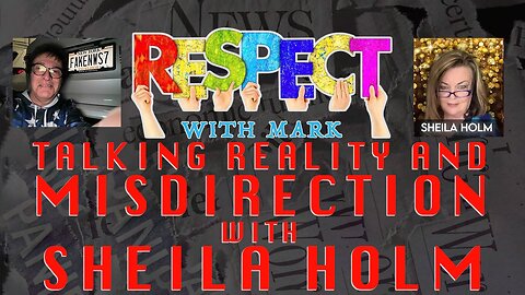 RESPECT With Mark: Talking Reality & Misdirection With Sheila Holm, 8pm EST