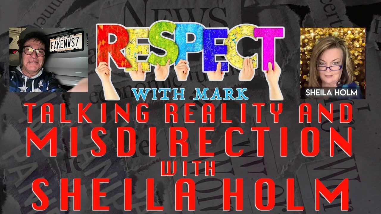 RESPECT With Mark: Talking Reality & Misdirection With Sheila Holm, 8pm EST