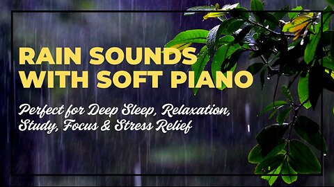 Rain Sounds & Soft Piano for Deep Sleep, Relaxation, Study, Focus & Stress Relief