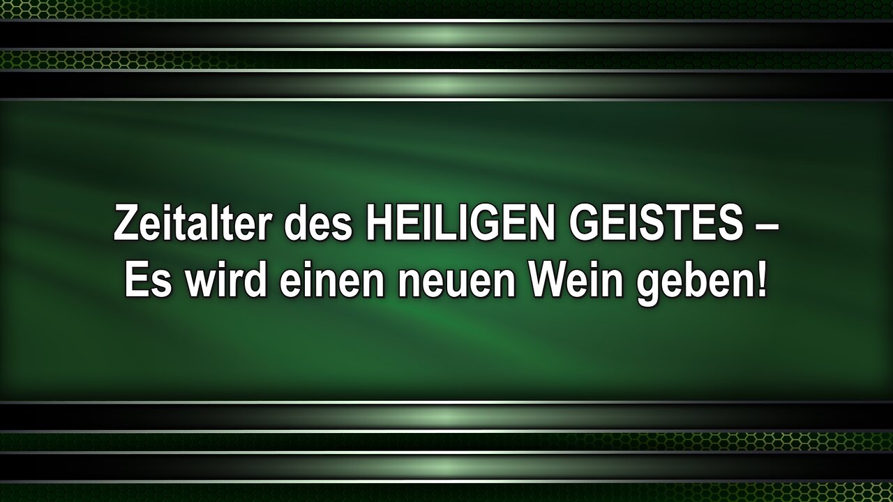 Zeitalter des HEILIGEN GEISTES – Es wird einen neuen Wein geben!