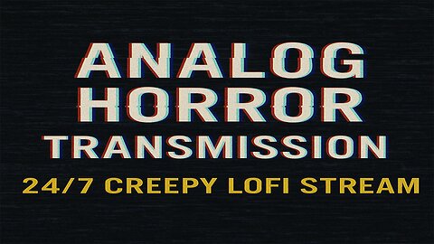 Analog Horror Transmission | 24/7 Creepy Lofi Stream – Stay Tuned...