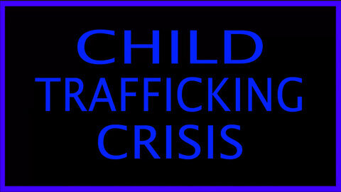 HORRORS of the CHILD TRAFFICKING CRISIS - Exposed