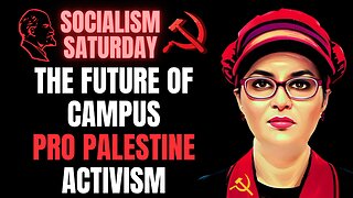 Socialism Saturday: The Future of Campus Pro Palestine Activism