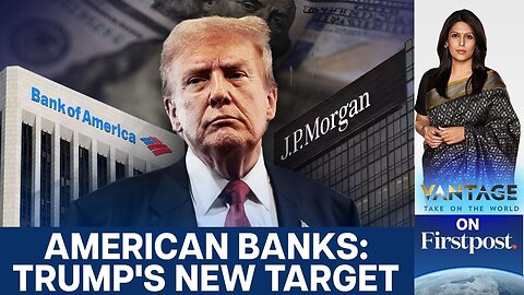 Donald Trump Targets American Banks: JP Morgan and Bank of America | Vantage with Palki Sharma |N18G
