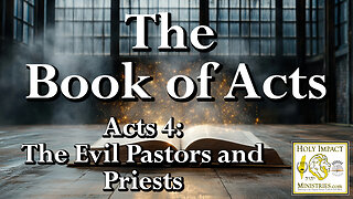 Acts Chapter 4: The Evil Pastors and Priests