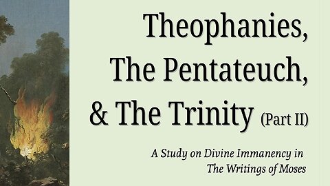 Tractatus IV: Theophanies, The Pentateuch, & The Trinity (Part II)