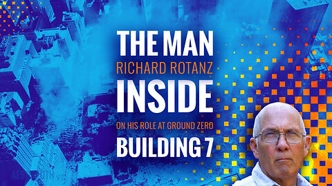 The Man Inside Building 7: Richard Rotanz on his Role at Ground Zero