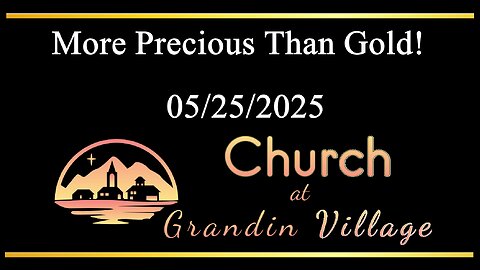 More Precious Than Gold! 05/25/2025