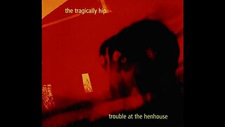 The Tragically Hip - Trouble at the Henhouse (1996) [Full Album]