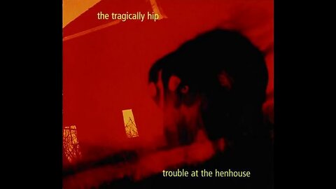 The Tragically Hip - Trouble at the Henhouse (1996) [Full Album]