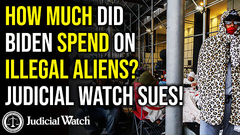 How Much Did Biden Spend on Illegal Aliens? Judicial Watch Sues!