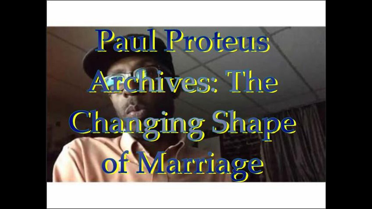 Paul Proteus - MGTOW - The changing shape of marriage