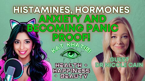 Dr. Nicole Cain on Histamines, Hormones, Anxiety and Becoming Panic Proof