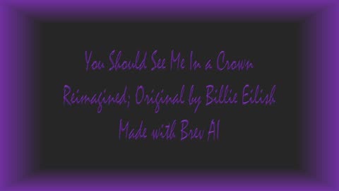 You Should See Me In a Crown - Originally by Billie Eilish