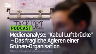 Medienanalyse: "Kabul Luftbrücke" – Das fragliche Agieren einer Grünen-Organisation