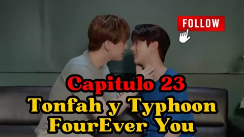 TONFAH Y TYPHOON – capitulo 23 - CERCANOS - FourEver You