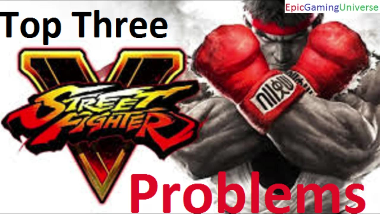 The Top 3 Street Fighter V Video Game Problems Revealed