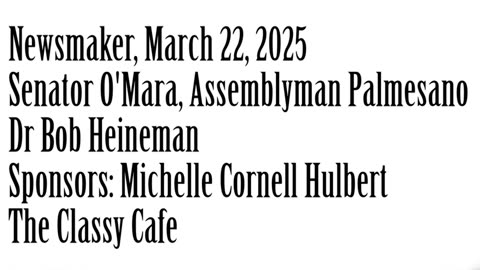 Newsmaker, March 22, 2025, Senator O'Mara, Assemblyman Palmesano, Dr Bob Heineman