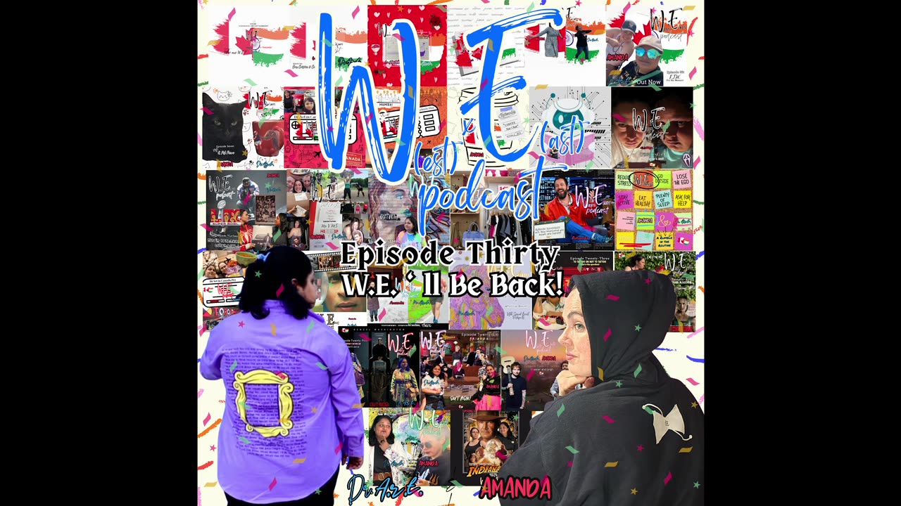 Episode 30: W.E.'ll Be Back!