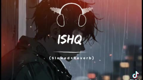 Ishq Slowed+Reverb Song