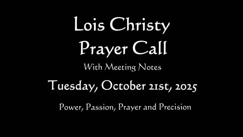 Lois Christy Prayer Group Conference Call for Tuesday, October 21st, 2025
