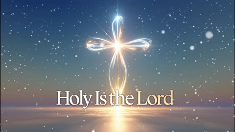 Holy Is the Lord