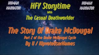 HFY Storytime #13 - The Story of Drake McDougal - Part 2 of the Drake McDougal Cycle