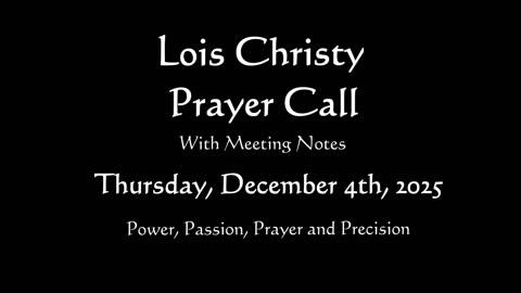 Lois Christy Prayer Group Conference Call for Thursday, December 4th, 2025