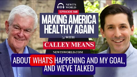 Newt’s World Episode 848: Calley Means on Making America Healthy Again