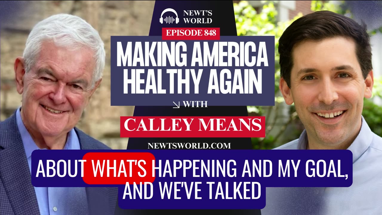 Newt’s World Episode 848: Calley Means on Making America Healthy Again
