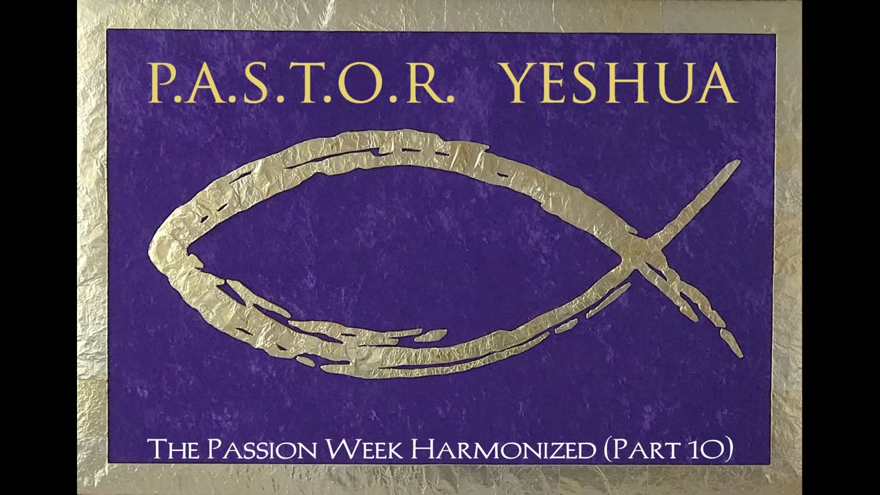 The Passion Week Harmonized (Part 10)
