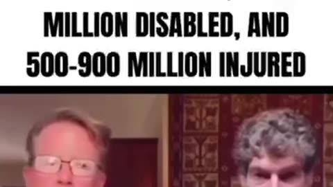 7-15 MILLION DEATHS FROM THE VACCINE, 29-60 MILLION DISABLED, AND 500-900 MILLION INJURED