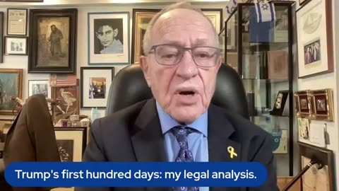 Alan Dershowitz: Trump's first hundred days- my legal analysis.