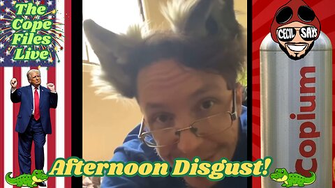 Cope Files Live - Afternoon Disgust!