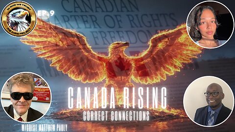 Ep. 9 – Canada Rising: Correct Connections – Canada’s Government UNMASKED