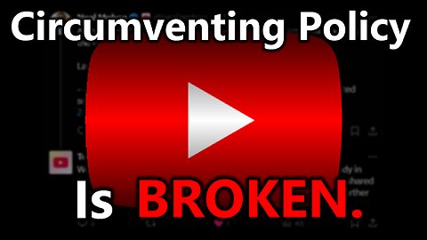 YouTube's Circumventing Policy is broken.