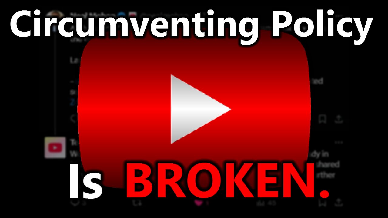 YouTube's Circumventing Policy is broken.