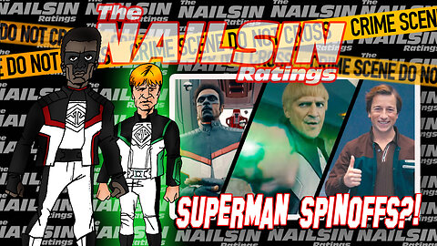 The Nailsin Ratings: Superman Spinoffs?!