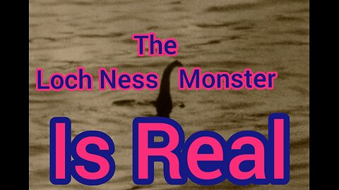 The Loch Ness Monster Is Real