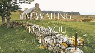 Celtic Instrumental Flute Music - I'm Waiting For You