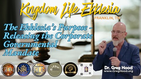 Dr. Greg Hood ⎮ The Ekklesia Purpose - Releasing the Corporate Governmental Mandate