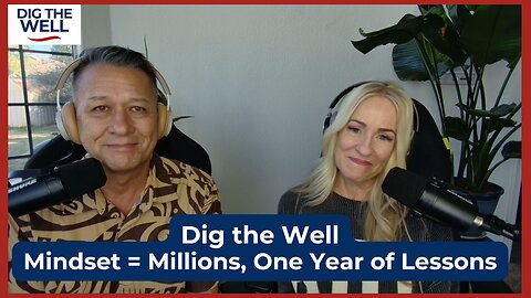 Dig the Well | Episode 52: Mindset = Millions, One Year of Lessons