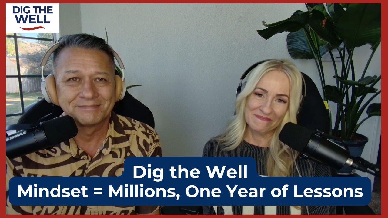 Dig the Well | Episode 52: Mindset = Millions, One Year of Lessons