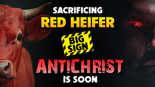 Sacrificing Red Heifer: Big Sign – Antichrist is Soon 07/010/2025
