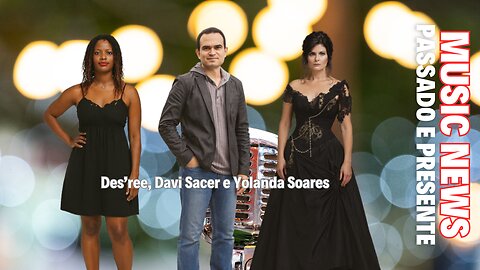 Music News: Passado e Presente – Davi Sacer, Des'ree e Yolanda Soares