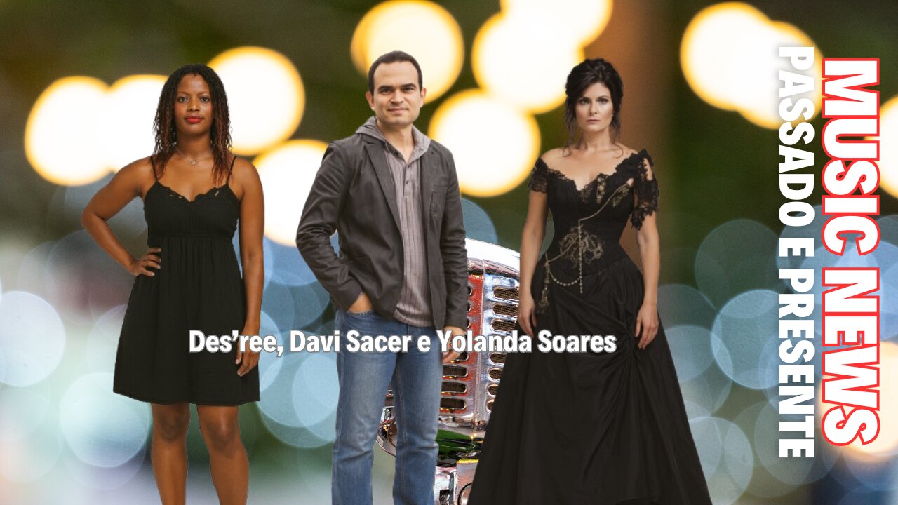 Music News: Passado e Presente – Davi Sacer, Des'ree e Yolanda Soares
