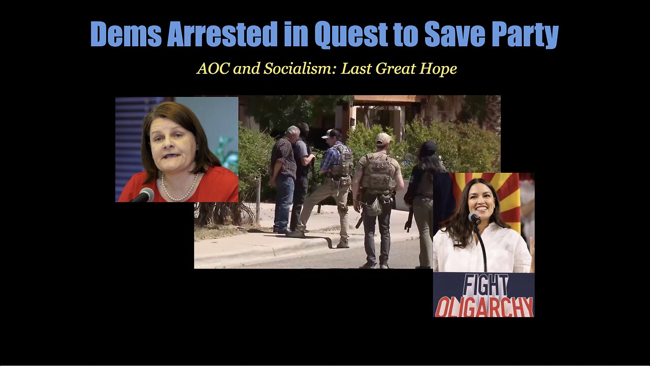 Dems Arrested in Quest to Save Party - AOC and Socialism: Last Great Hope