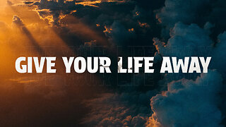 Give Your Life Away