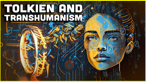 Tolkien And Transhumanism Explained