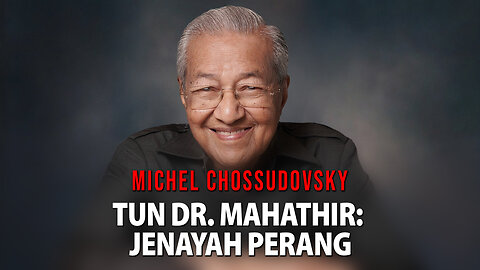 TUN DR. MAHATHIR: JENAYAH PERANG - MICHEL CHOSSUDOVSKY